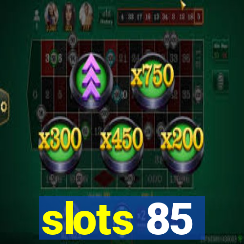 slots 85